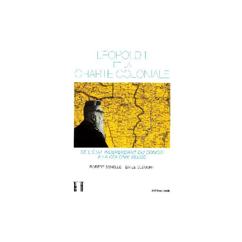 Léopold II et la Charte coloniale De l' État Indépendant du Congo à la colonie belge, Editions Mols, Robert Senelle, Livre Neuf