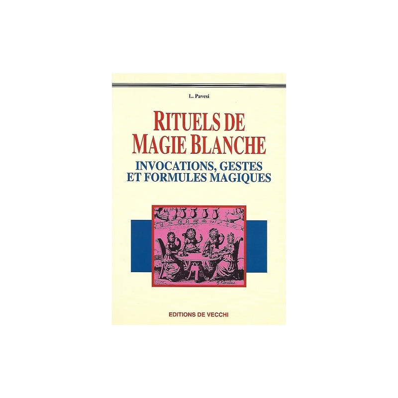 Rituels de magie blanche : Invocations, gestes et formules magiques, Lucia Pavesi, La Foire au Livre Occasion