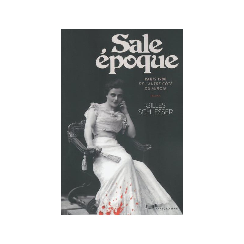 Sale epoque, Paris 1900 De l'autre coté du miroir, Gilles Schlesser, Parigramme, Neuf