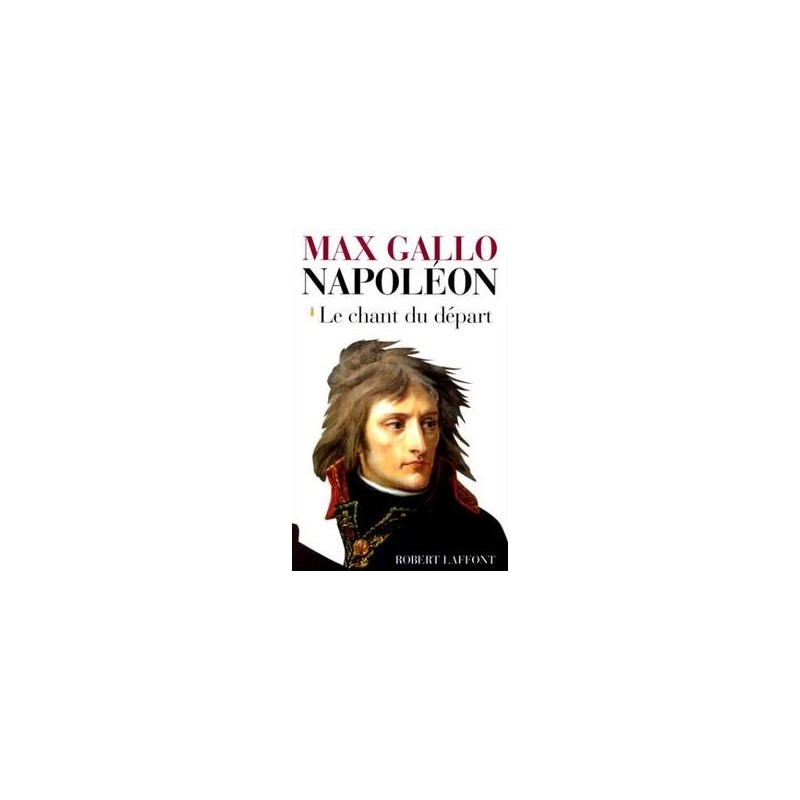 Napoléon Tome 1 : Le chant du départ, Max Gallo - Occasion