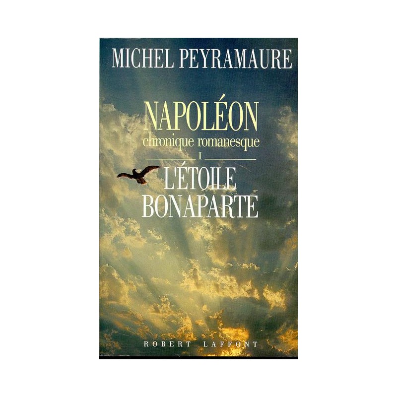 Napoléon chronique romanesque Tome 1 : L'étoile Bonaparte - Michel Peyramaure - Robert Laffont Editions - Livre Occasion