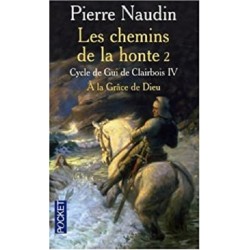 Cycle de gui de clairbois Tome 4 : Les chemins de la honte, 2ème partie : A la grâce de Dieu