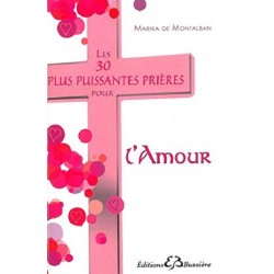 Les 30 plus puissantes prières pour l'Amour, Marika de Montalban, Editions Bussière