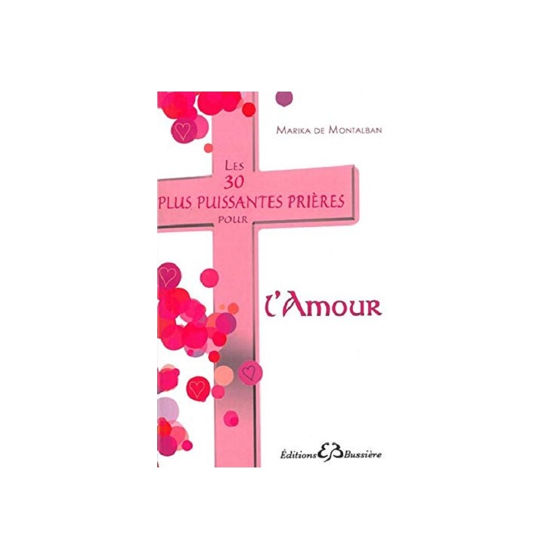 Les 30 plus puissantes prières pour l'Amour, Marika de Montalban, Editions Bussière