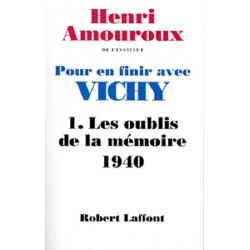 Pour en finir avec Vichy Tome1 Les oublis de la mémoire 1940, Henri Amouroux