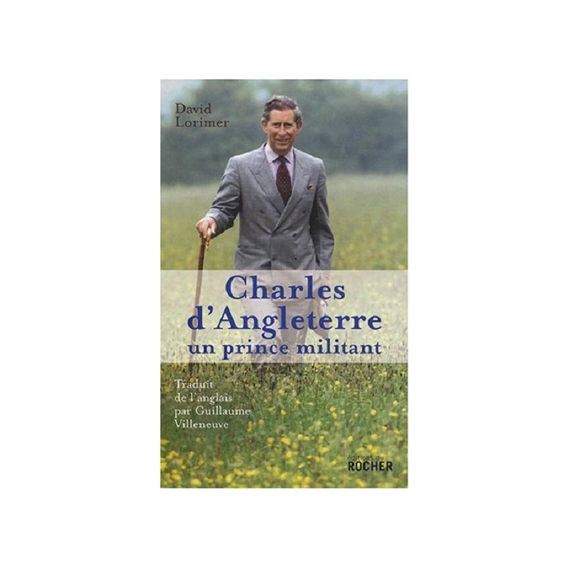 Charles d'Angleterre, un prince militant - David Lorimer, Guillaume Villeneuve - Editions du Rocher