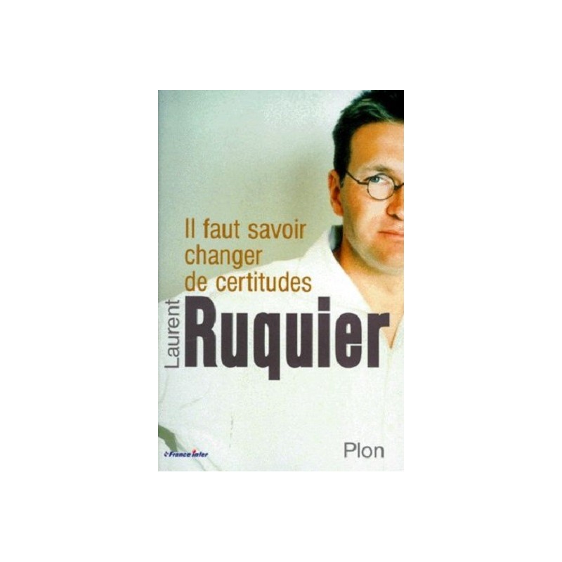 Il faut savoir changer de certitudes, Laurent Ruquier, Plon