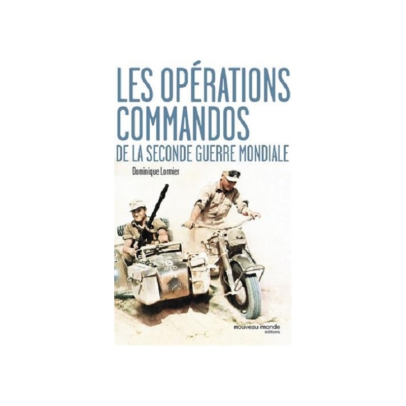 Les opérations commandos de la seconde guerre mondiale, Dominique Lormier