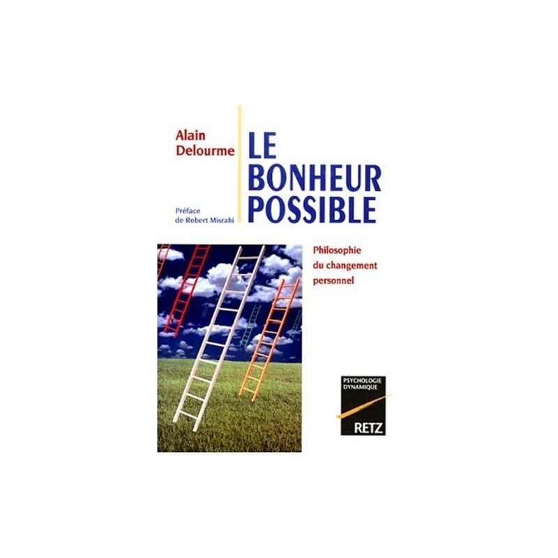 Le Bonheur possible : Philosophie du changement personnel / Alain Delourme / Retz Editions