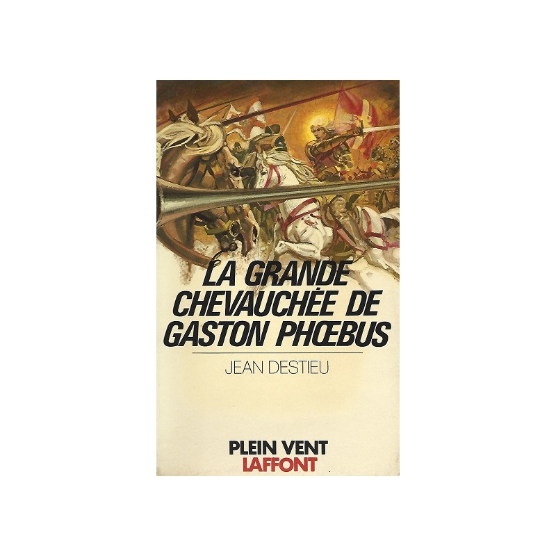 La grande chevauchée de Gaston Phoebus, Jean Destieu, Robert Laffont Editions