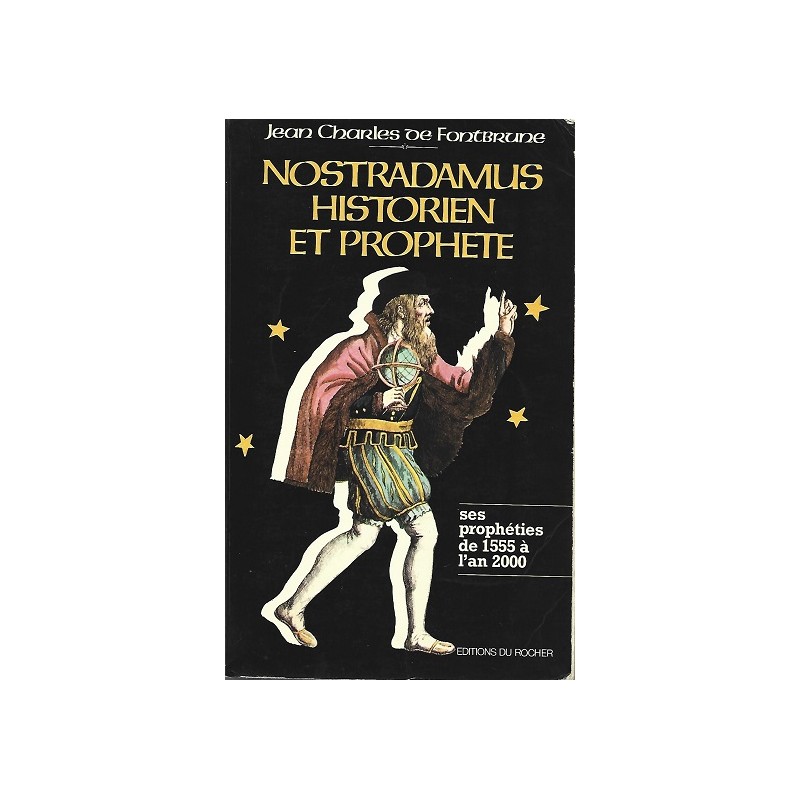 Nostradamus, historien et prophète, Les Prophéties de 1555 à l'an 2000 / Jean-Charles De Fontbrune / Editions du Rocher