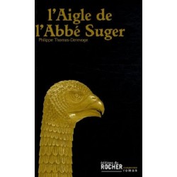 L'Aigle de l'Abbé Suger, Philippe Thomas-Derevoge, Editions du Rocher