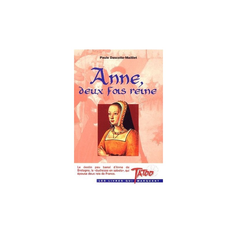 Anne, deux fois reine, Paule Dascotte-Maillet, Tatoo Editions