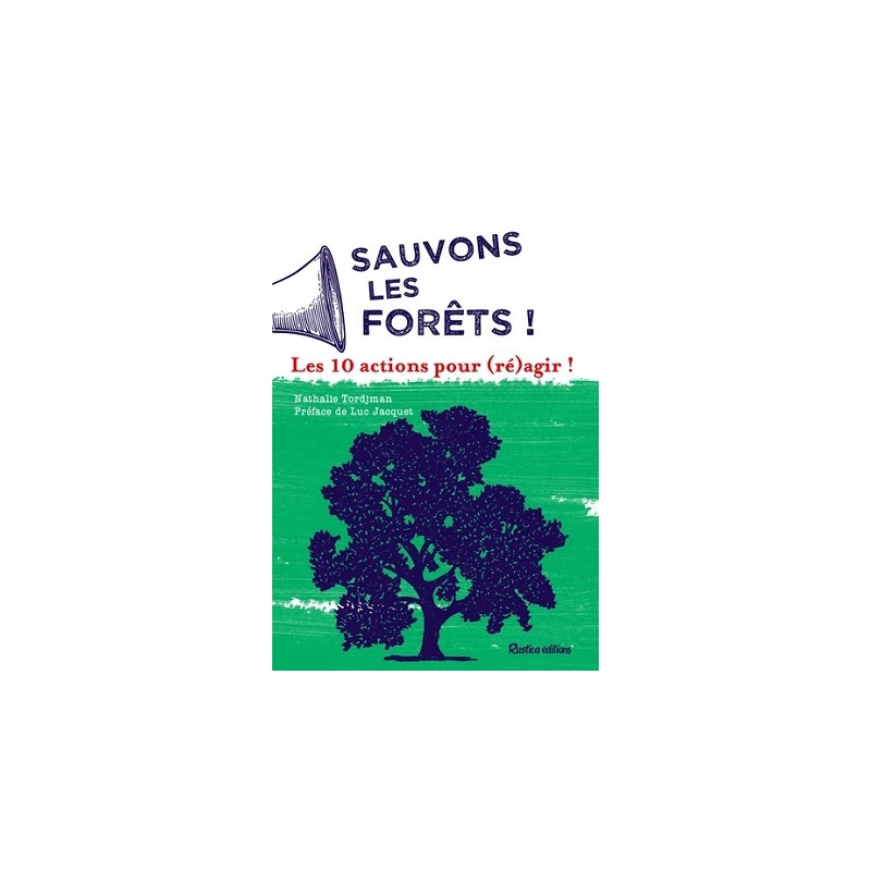 Sauvons les forêts ! - Les 10 actions pour (ré)agir !, Nathalie Tordjman, Rustica Editions