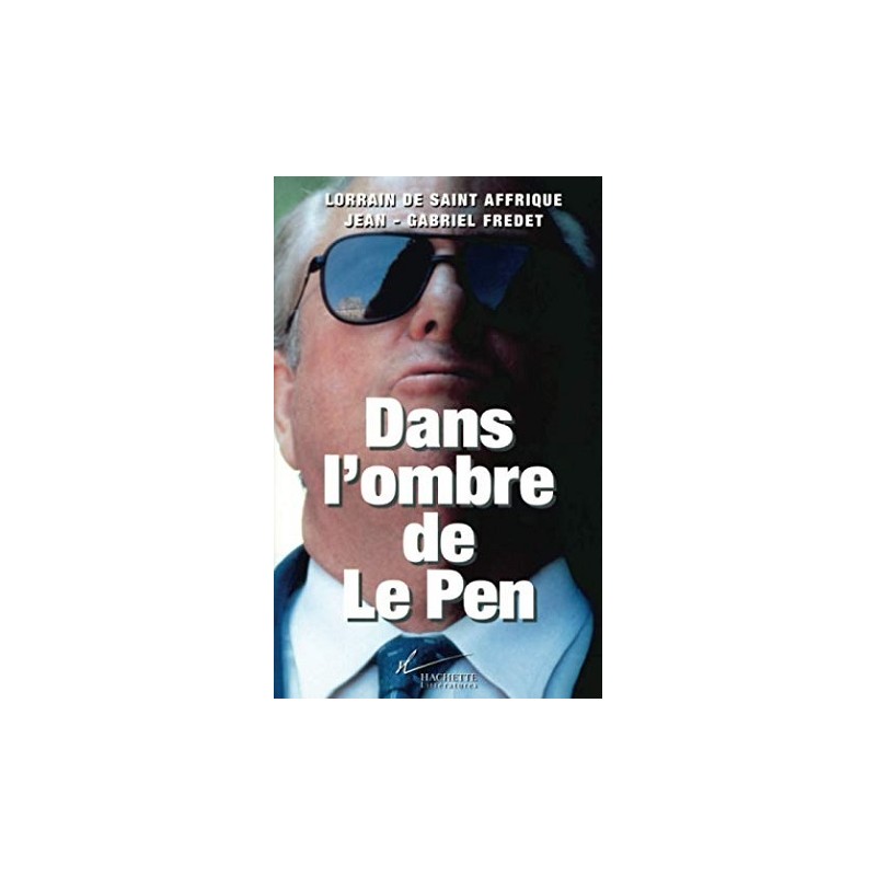 Dans l'ombre de Le Pen, Lorrain de Saint Affrique, Jean-Gabriel Fredet, Editions Hachette