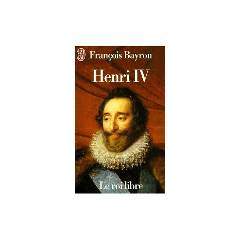 Henri IV, le roi libre / François Bayrou / Livre Occasion / Editions J'ai Lu