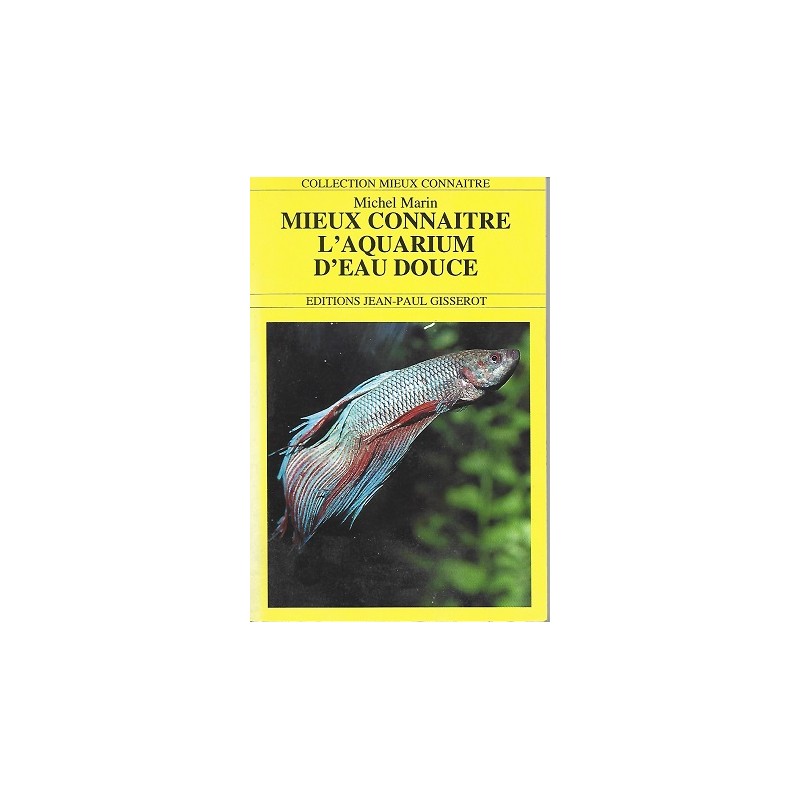 Mieux connaître l'aquarium d'eau douce, Michel Marin, Editions Gisserot