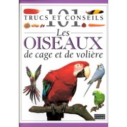 Les Oiseaux de cage et de volière : 101 trucs et conseils / Editions Fontaine