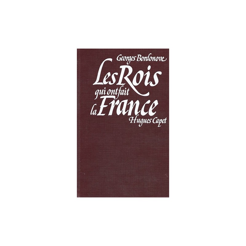 Les Rois qui ont fait la France : Hugues Capet / Georges Bordonove / Le Grand Livre du Mois Editions