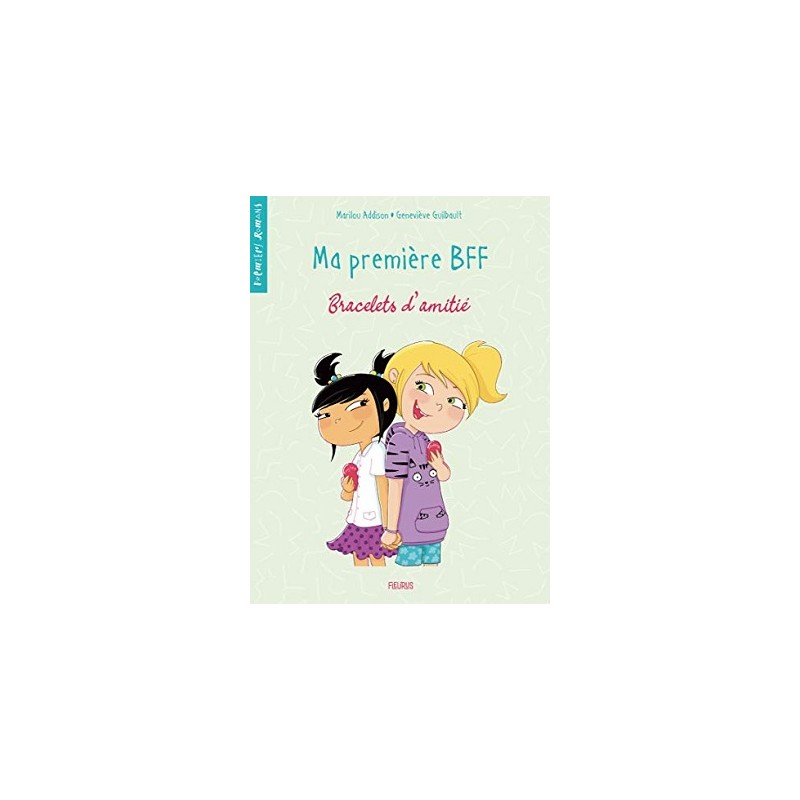 Ma première BFF Tome 1 Bracelets d'amitié, Marilou Addison, Geneviève Guilbault, Livre Neuf, Fleurus Editions