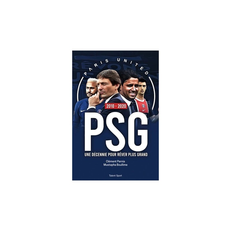 PSG 2010 - 2020 : Une décennie pour rêver plus grand - Livre Neuf