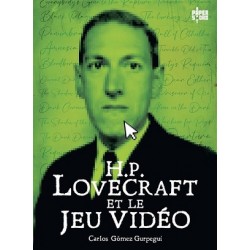 H.P. Lovecraft et le jeu vidéo - Carlos Gomez Gurpegui - La Foire au Livre Neuf