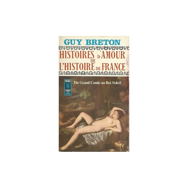 Histoires D'Amour De L'Histoire De France Tome 4 : Du Grand Condé au Roi Soleil - La Foire au Livre Occasion