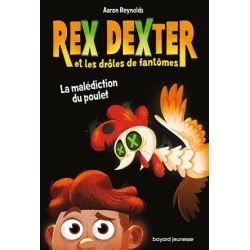 Rex Dexter et les drôles de fantômes Tome 01 : La malédiction du poulet