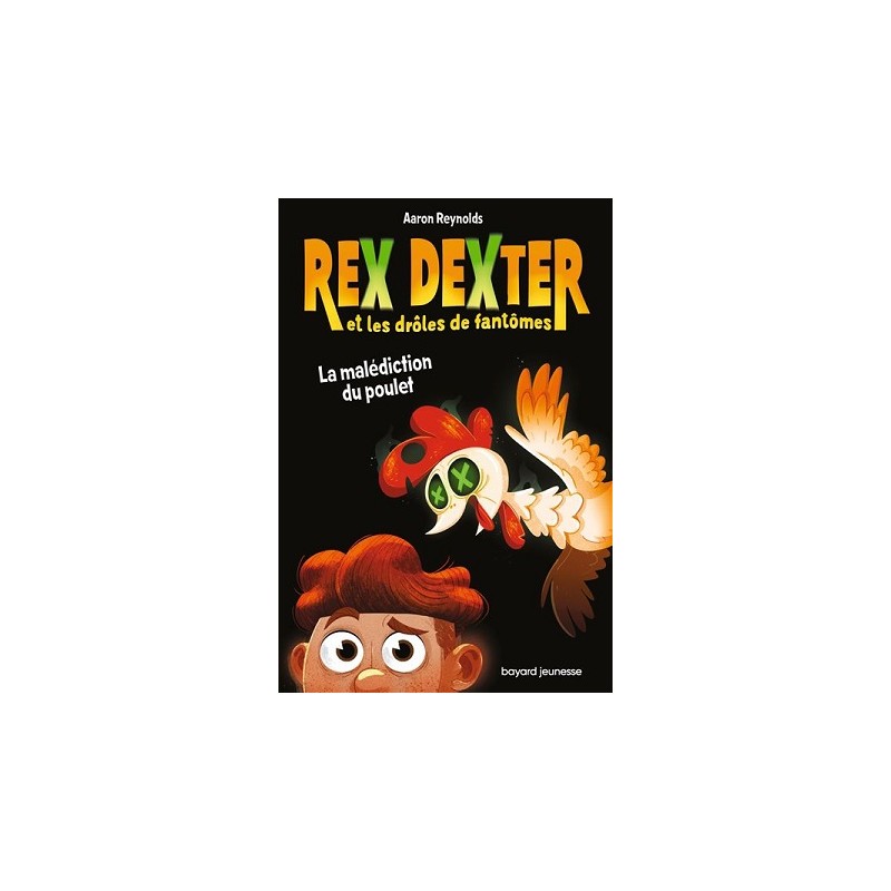 Rex Dexter et les drôles de fantômes Tome 01 : La malédiction du poulet