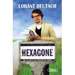 Hexagone : Sur les routes de l'histoire de France - Lorant Deutsch