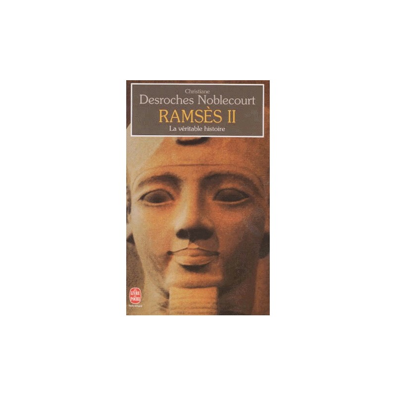 Ramses II La véritable histoire, Christiane Desroches Noblecourt, Le Livre de Poche Editions, Occasion