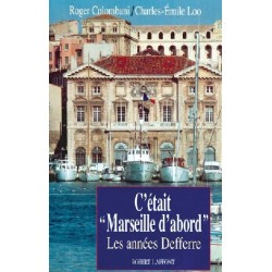 C'etait Marseille d'abord - Les années Defferre