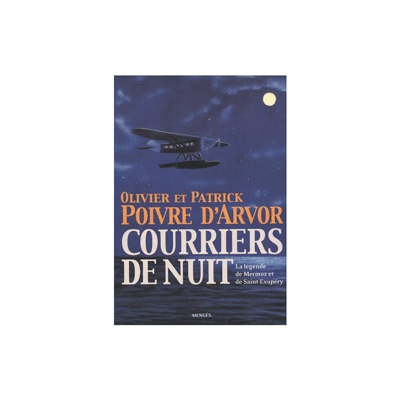 Courriers de nuit : Guillaumet, Mermoz, Saint-Exupéry, Le roman de l'Aéropostale, Livre Neuf