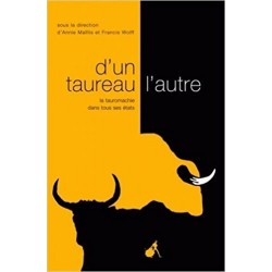 D'un taureau l'autre : la tauromachie dans tous ses états de Annie Maïllis, Francis Wolff, Livre Neuf