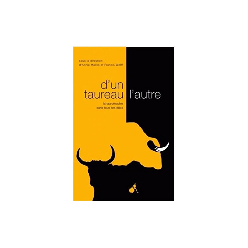 D'un taureau l'autre : la tauromachie dans tous ses états de Annie Maïllis, Francis Wolff, Livre Neuf